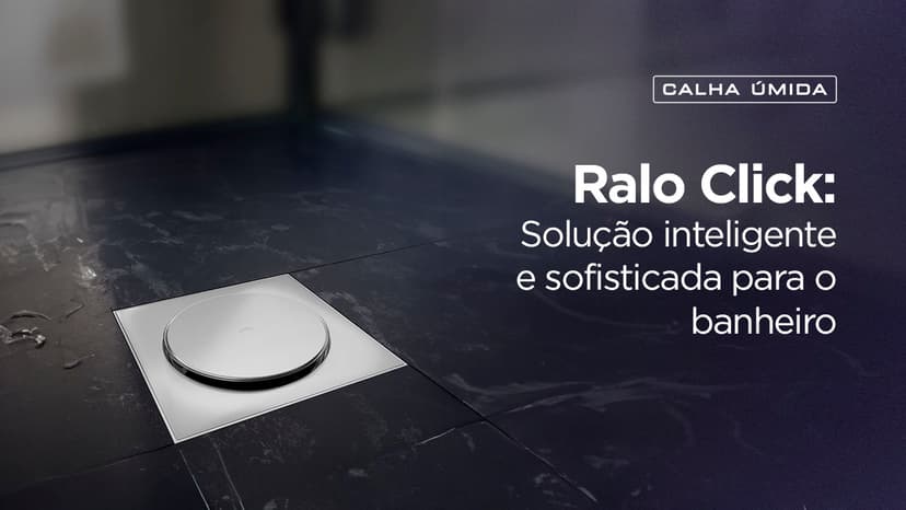 Cover Image for Por que escolher um Ralo Click? Solução inteligente e sofisticada para o banheiro